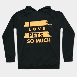 i love pets so much animal lover animals lovers Hoodie